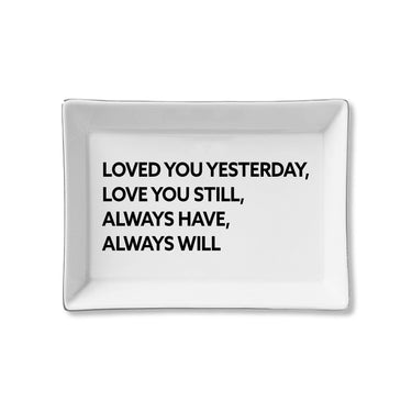 Toss Designs Ceramic Tray - Loved You Yesterday, Love You Still